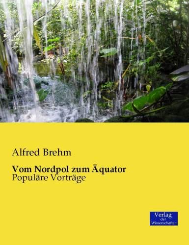 Produktbild Vom Nordpol zum Äquator (Deutsch, Alfred Brehm, 2015)