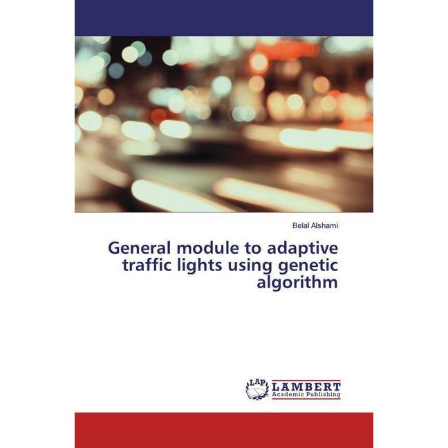 General module to adaptive traffic lights using genetic algorithm, Fachbücher von Belal Alshami