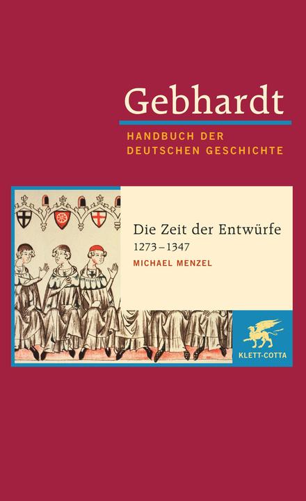 Produktbild Gebhardt - Handbuch der Deutschen Geschichte (Band 7): Die Zeit der Entwürfe (1273-1347) (Deutsch, Michael Menzel, 2012)