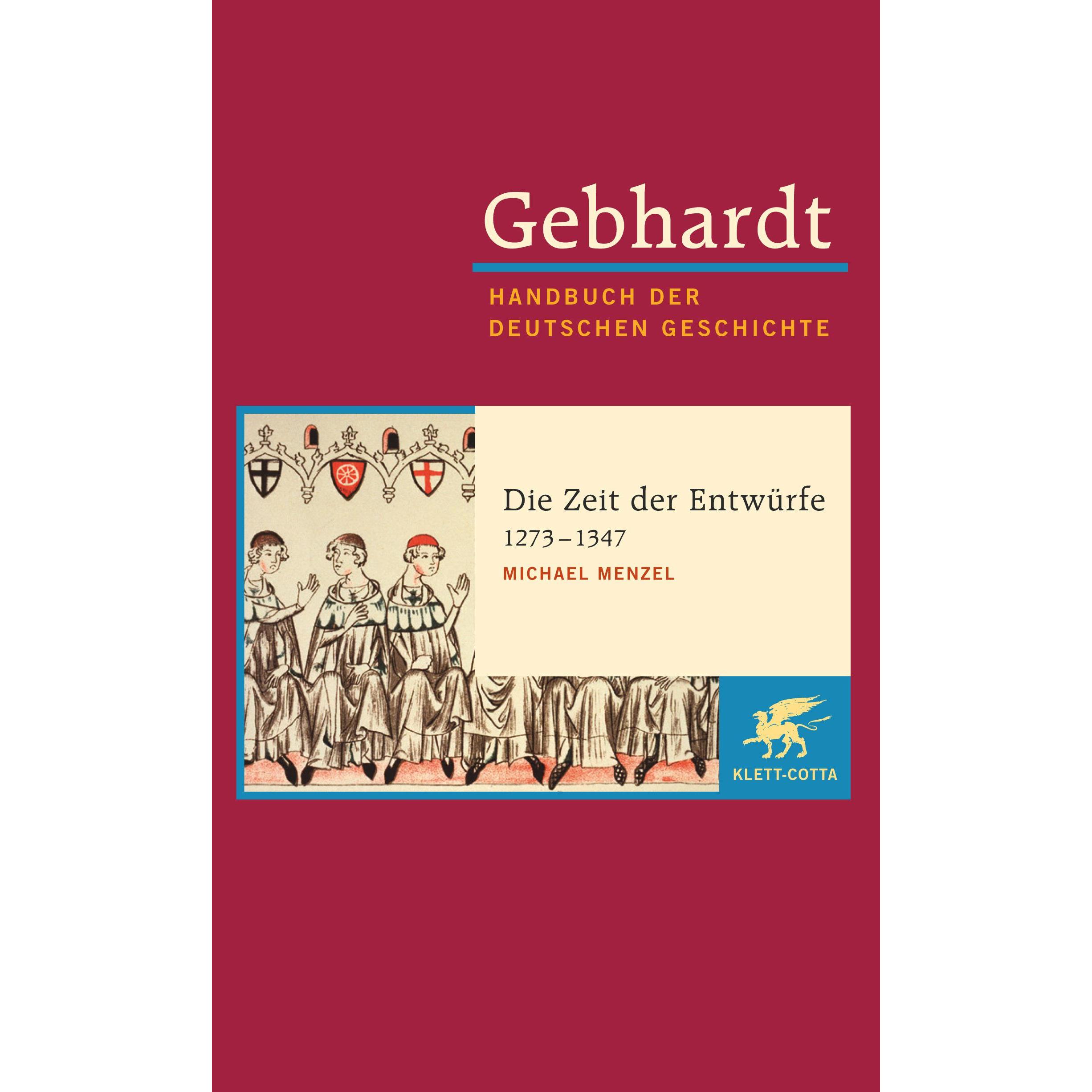 Gebhardt - Handbuch der Deutschen Geschichte (Band 7): Die Zeit der Entwürfe (1273-1347), Sachbücher von Michael Menzel