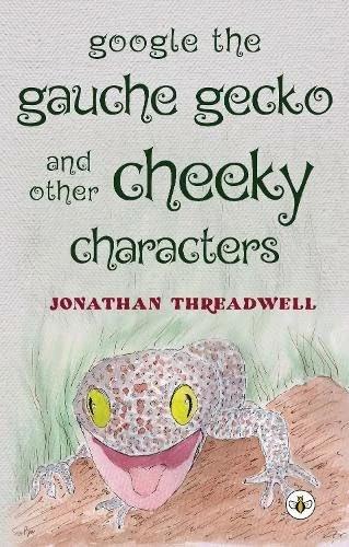 Produktbild Google the Gauche Gecko and Other Cheeky Characters (Englisch, Jonathan Threadwell, 2023)