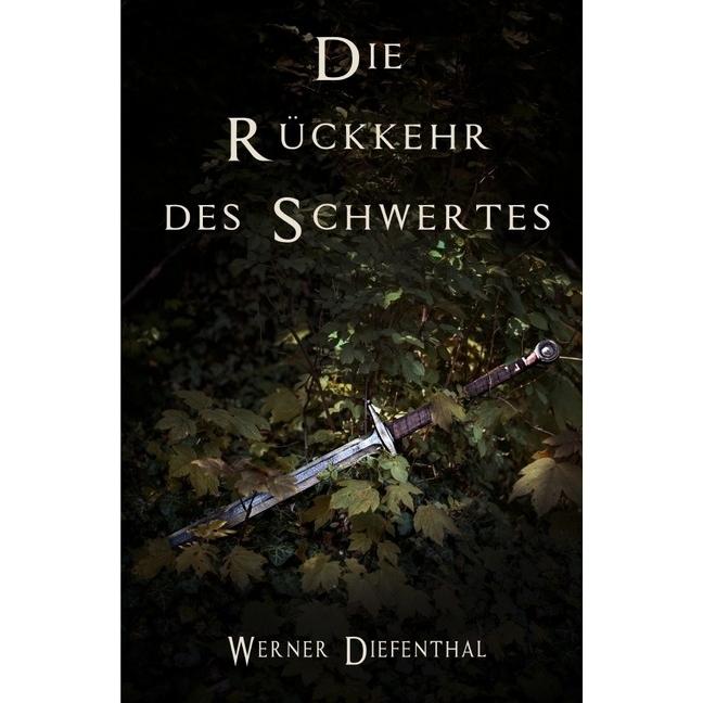 Das Schwert der Druiden: Die Rückkehr des Schwertes, Belletristik von Werner Diefenthal