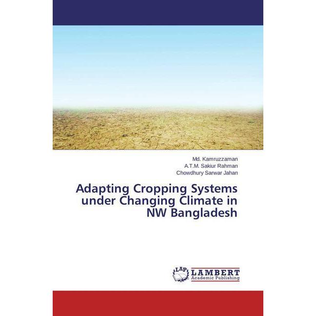 Adapting Cropping Systems under Changing Climate in NW Bangladesh, Fachbücher von Md. Kamruzzaman, Chowdhury Sarwar Jaha...