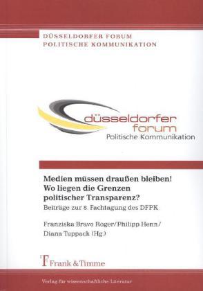 Produktbild Medien müssen draussen bleiben! Wo liegen die Grenzen politischer Transparenz? (Deutsch, Diana Tuppack, Franziska Bravo Roger, Philipp Henn, 2013)
