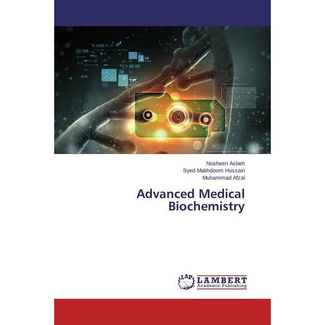 Advanced Medical Biochemistry, Fachbücher von Muhammad Afzal, Nosheen Aslam, Syed Makhdoom Hussain
