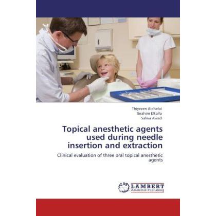 Topical anesthetic agents used during needle insertion and extraction, Fachbücher von Salwa Awad, Ibrahim Elkalla, Thiye...