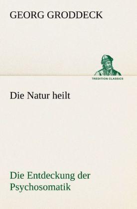 Produktbild Die Natur heilt (Deutsch, Georg Groddeck, 2013)