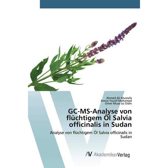 GC-MS-Analyse von flüchtigem Öl Salvia officinalis in Sudan, Fachbücher von Amna Yousif Mohamed, Omer Musa Izz Eldin, Ah...