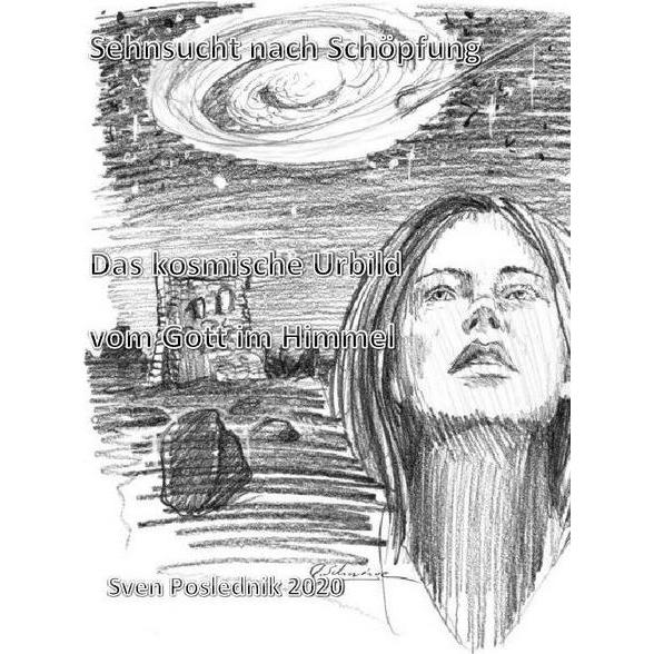 Sehnsucht nach Schöpfung- Das kosmische Urbild eines Gott im Himmel, Sachbücher von Sven Poslednik