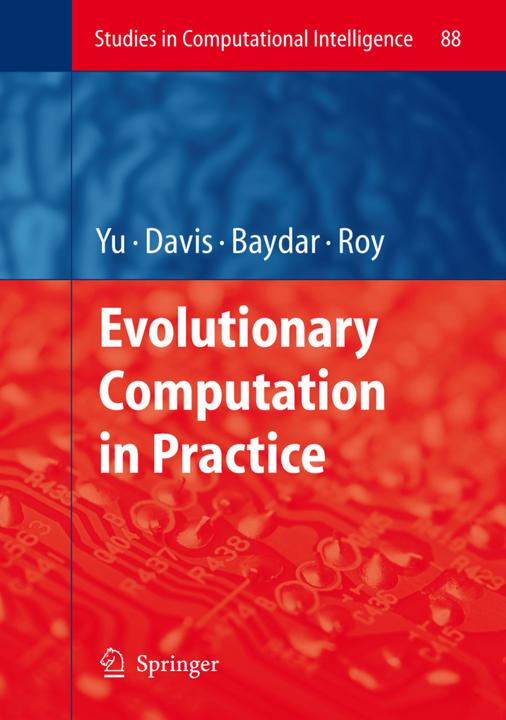 Evolutionary Computation in Practice (Cem Baydar, Lawrence Davis, Rajkumar Roy, Tina Yu, 2010)