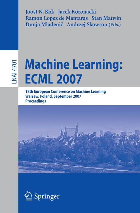 Machine Learning: ECML 2007 (Andrzej Skowron, Dunja Mladenic, Jacek Koronacki, Joost N. Kok, Ramon Lopez de Mantaras, Stan Matwin, 2007)
