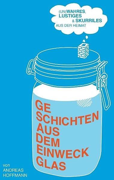 Produktbild Geschichten aus dem Einweckglas (Andreas Hoffmann, Deutsch)