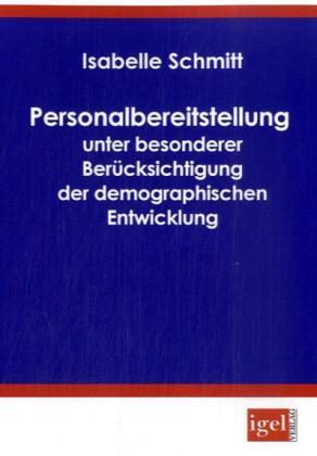 Produktbild Personalbereitstellung unter besonderer Berücksichtigung der demographischen Entwicklung (Deutsch, Isabelle Schmitt, 2008)
