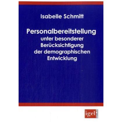 Personalbereitstellung unter besonderer Berücksichtigung der demographischen Entwicklung, Fachbücher von Isabelle Schmit...