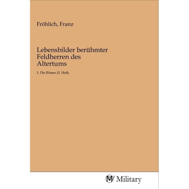 Lebensbilder berühmter Feldherren des Altertums, Sachbücher von Franz Fröhlich