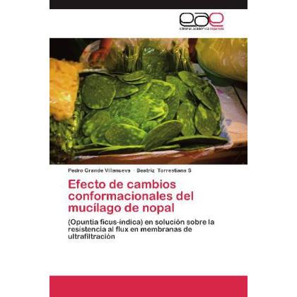 Efecto de cambios conformacionales del mucílago de nopal, Fachbücher von Beatriz Torrestiana S, Pedro Grande Villanueva