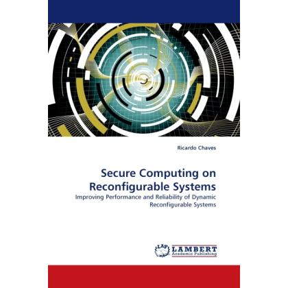 Secure Computing on Reconfigurable Systems, Fachbücher von Ricardo Chaves