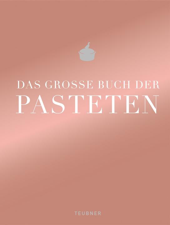 Das grosse Buch der Pasteten (Deutsch, Teubner, 2013)
