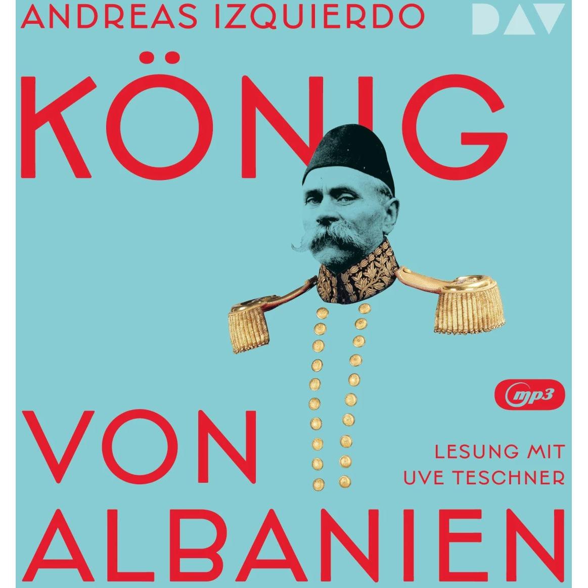 Thumbnail - König von Albanien, Hörbücher von Uve Teschner, Andreas Izquierdo