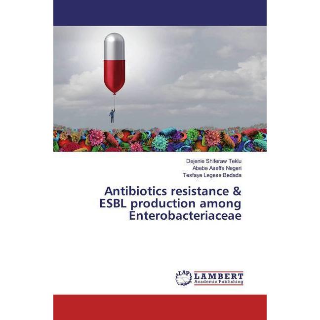 Antibiotics resistance & ESBL production among Enterobacteriaceae, Fachbücher von Tesfaye Legese Bedada, Abebe Aseffa Ne...