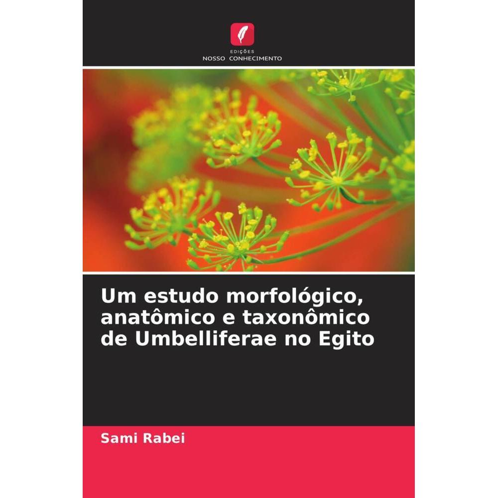 Um estudo morfológico, anatômico e taxonômico de Umbelliferae no Egito, Fachbücher von Sami Rabei