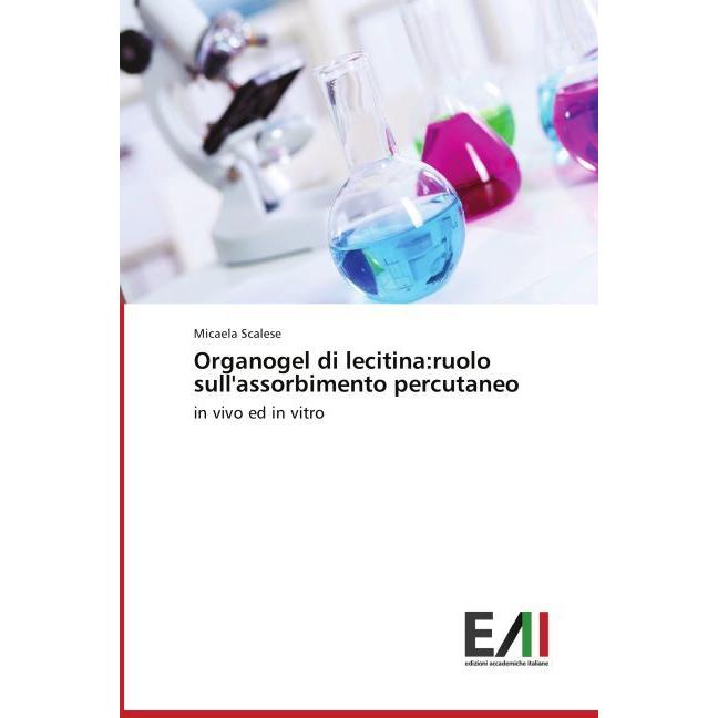 Organogel di lecitina:ruolo sull'assorbimento percutaneo, Fachbücher von Micaela Scalese