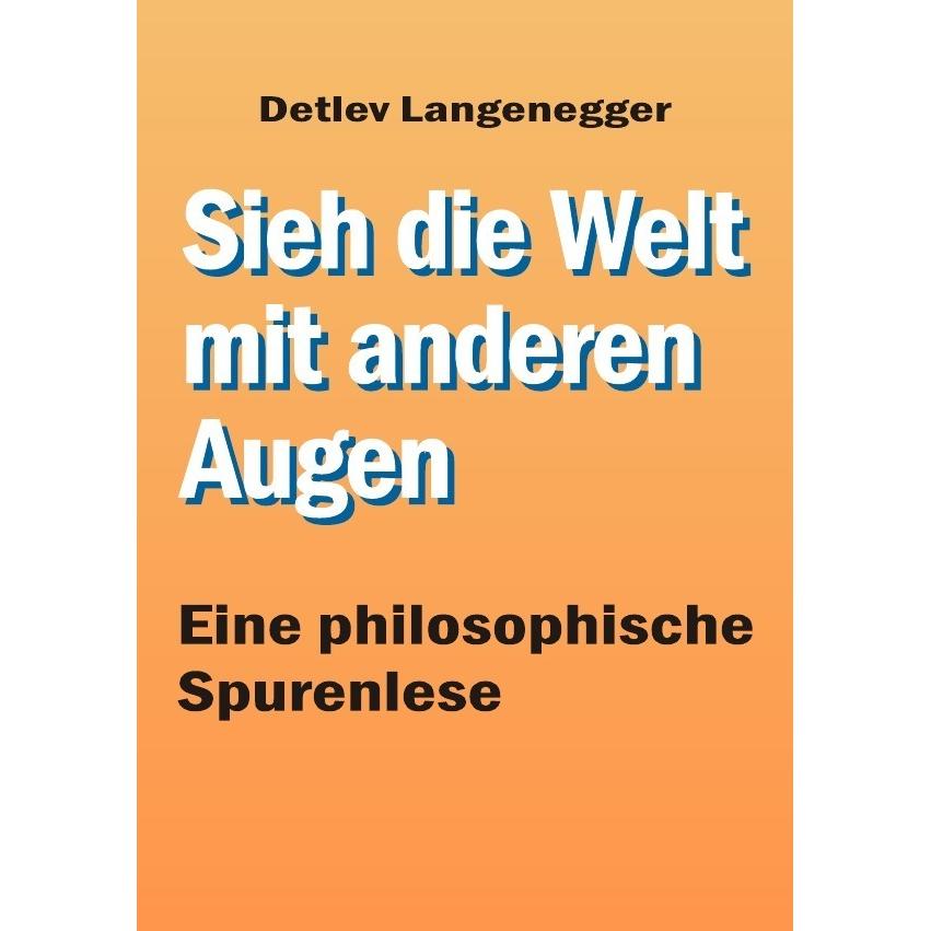 Sieh die Welt mit anderen Augen, Ratgeber von Detlev Langenegger