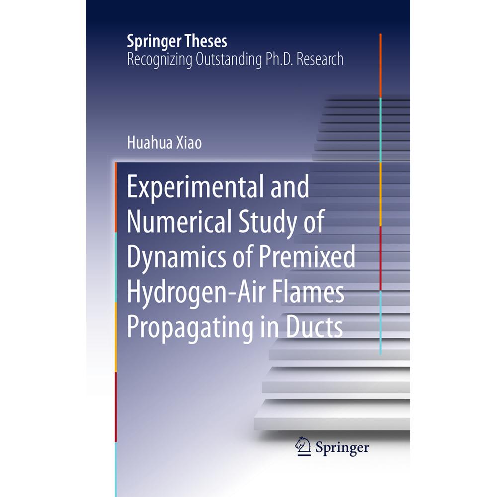 Experimental and Numerical Study of Dynamics of Premixed Hydrogen-Air Flames Propagating in Ducts, Fachbücher von Huahua...