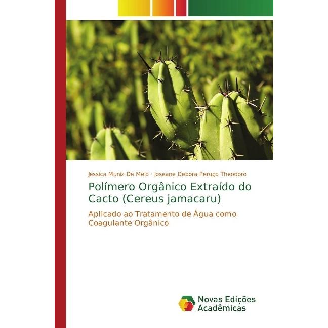 Polímero Orgânico Extraído do Cacto (Cereus jamacaru), Fachbücher von Jessica Muniz De Melo, Joseane Debora Peruço Theod...