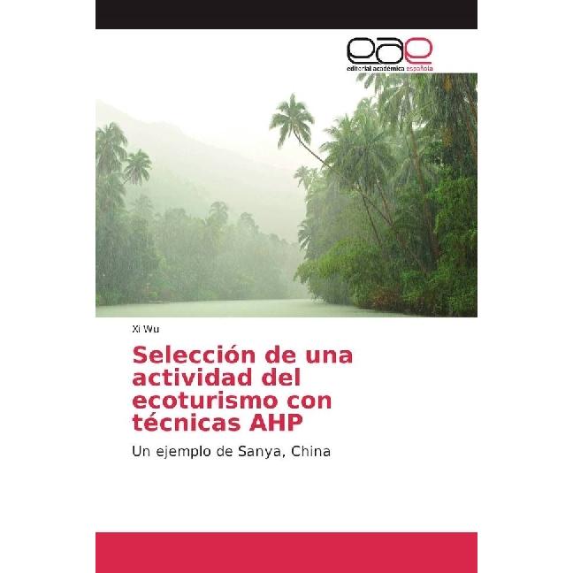 Selección de una actividad del ecoturismo con técnicas AHP, Fachbücher von Xi Wu