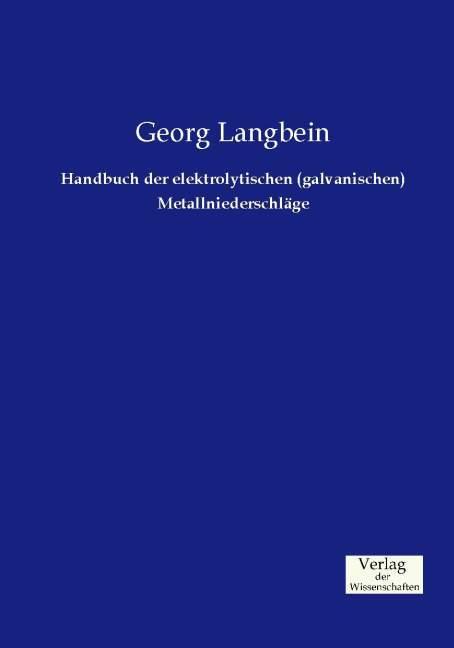 Produktbild Handbuch der elektrolytischen (galvanischen) Metallniederschläge (Deutsch, Georg Langbein, 2015)