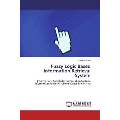 Fuzzy Logic Based Information Retrieval System, Fachbücher von Bhaskar Karn