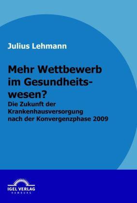 Produktbild Mehr Wettbewerb im Gesundheitswesen? (Deutsch, Julius Lehmann, 2009)