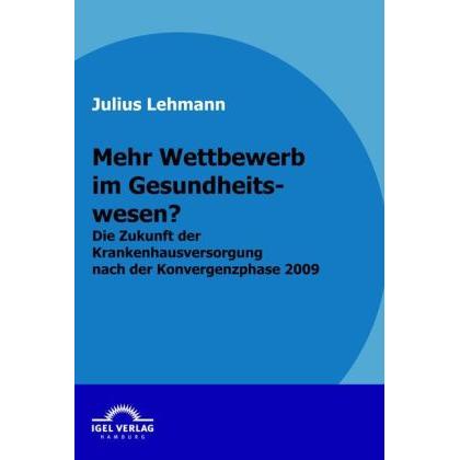 Mehr Wettbewerb im Gesundheitswesen?, Fachbücher von Julius Lehmann