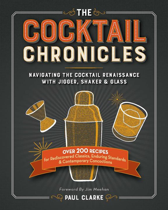 Produktbild The Cocktail Chronicles: Navigating the Cocktail Renaissance with Jigger, Shaker & Glass (Englisch, Paul Clarke, 2015)