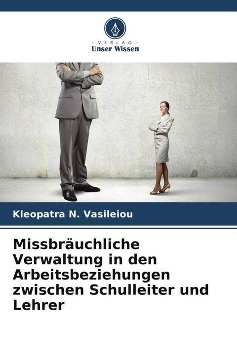 Produktbild Missbräuchliche Verwaltung in den Arbeitsbeziehungen zwischen Schulleiter und Lehrer (Kleopatra N. Vasileiou, 2022)