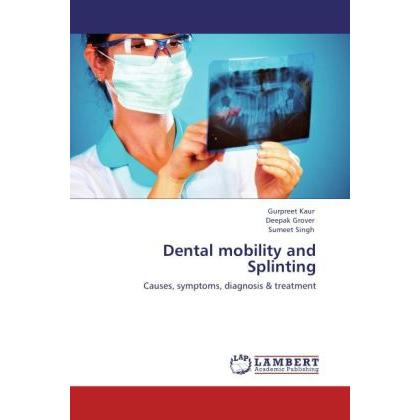 Dental mobility and Splinting, Fachbücher von Gurpreet Kaur, Deepak Grover, Sumeet Singh