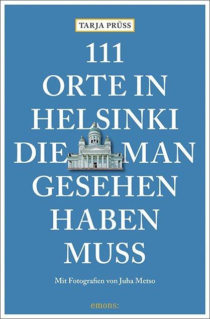 Produktbild 111 Orte in Helsinki, die man gesehen haben muss (Deutsch, Tarja Prüss, 2018)
