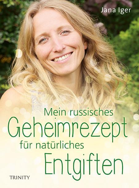 Produktbild Mein russisches Geheimrezept für natürliches Entgiften (Deutsch, Jana Iger, 2018)