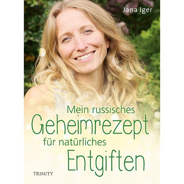 Mein russisches Geheimrezept für natürliches Entgiften, Ratgeber von Jana Iger