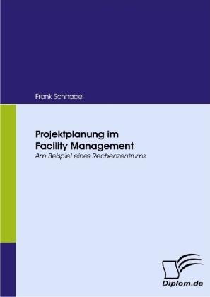 Produktbild Projektplanung im Facility Management (Deutsch, Frank Schnabel, 2008)