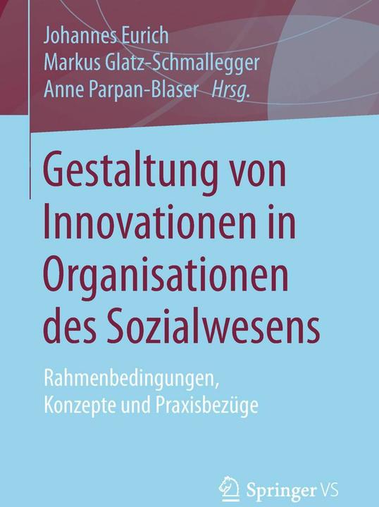 Produktbild Gestaltung von Innovationen in Organisationen des Sozialwesens (Deutsch, Anne Parpan-Blaser, Johannes Eurich, Markus Glatz-Schmallegger, 2018)