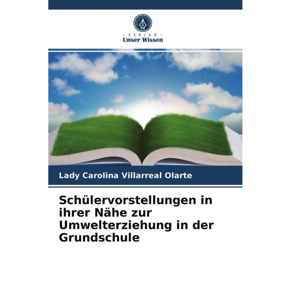 Schülervorstellungen in ihrer Nähe zur Umwelterziehung in der Grundschule, Fachbücher von Lady Carolina Villarreal Olart...
