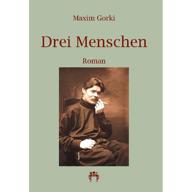 Drei Menschen, Belletristik von Maxim Gorki