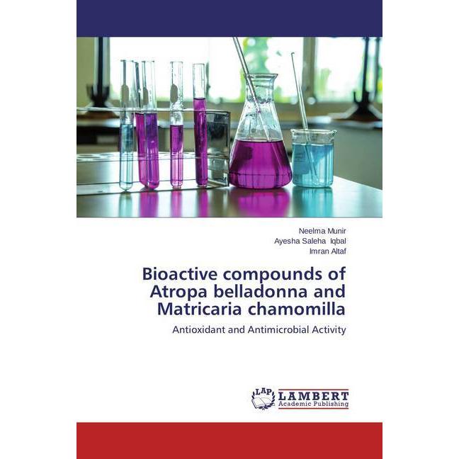 Bioactive compounds of Atropa belladonna and Matricaria chamomilla, Fachbücher von Neelma Munir, Ayesha Saleha Iqbal, Im...