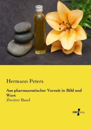 Produktbild Aus pharmazeutischer Vorzeit in Bild und Wort (Deutsch, Hermann Peters, 2014)