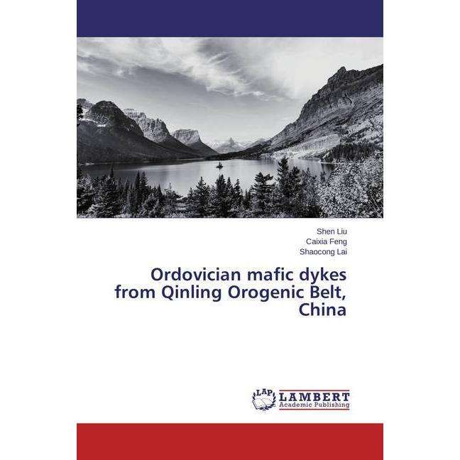 Ordovician mafic dykes from Qinling Orogenic Belt, China, Fachbücher von Shen Liu, Caixia Feng, Shaocong Lai