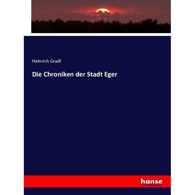 Die Chroniken der Stadt Eger, Fachbücher von Heinrich Gradl