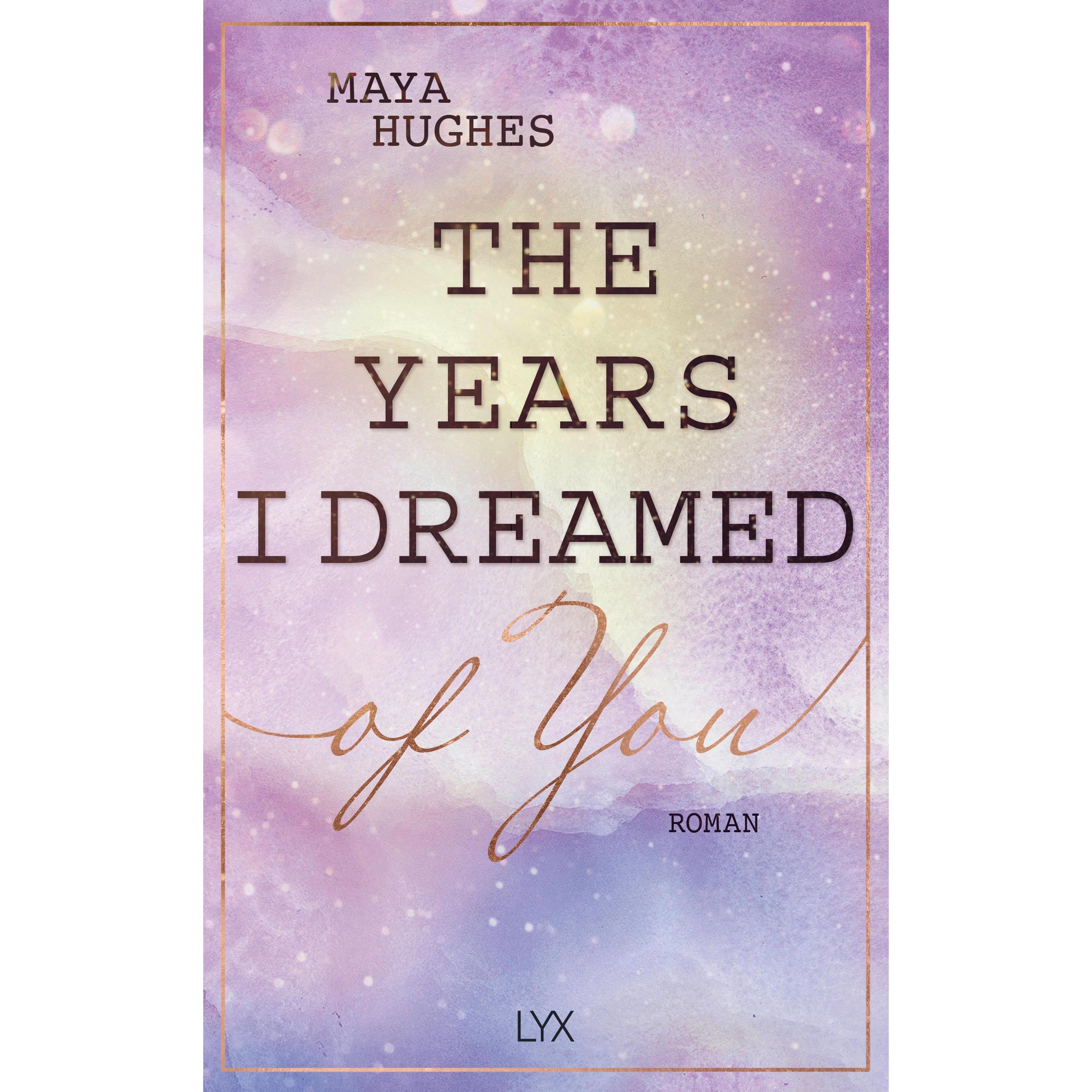 The Years I Dreamed Of You, Belletristik von Bianca Dyck, Maya Hughes
