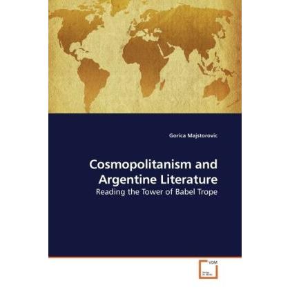 Cosmopolitanism and Argentine Literature, Fachbücher von Gorica Majstorovic